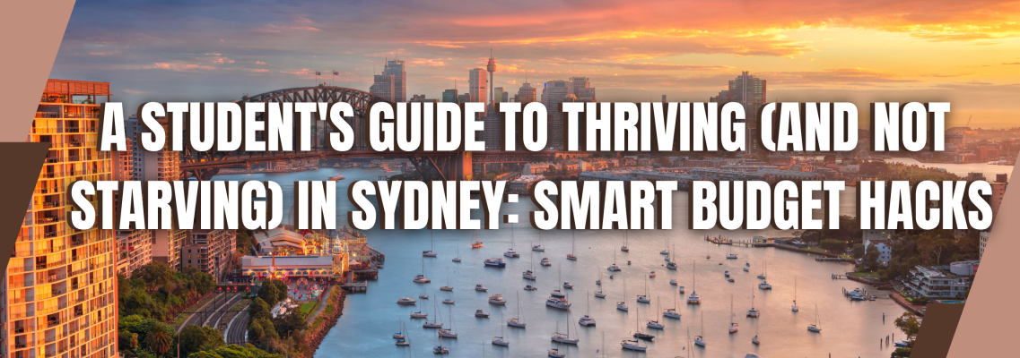 A Student's Guide to Thriving (and Not Starving) in Sydney Smart Budget Hacks